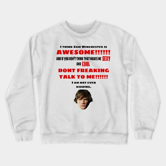 I Think Sam Winchester is Awesome Crewneck Sweatshirt by kaseysdesigns